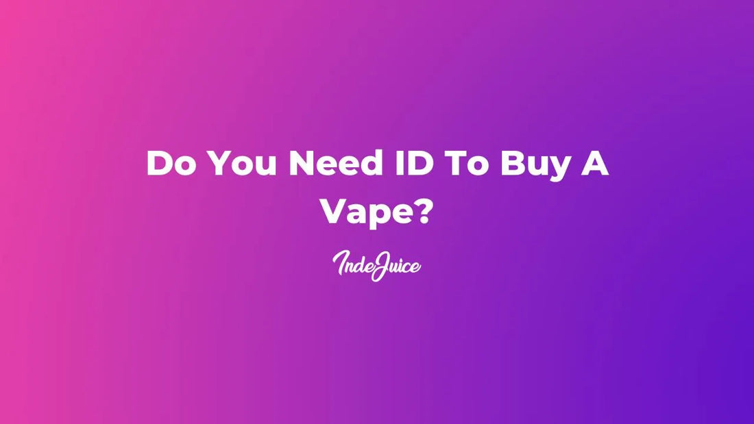 Do You Need ID To Buy A Vape?