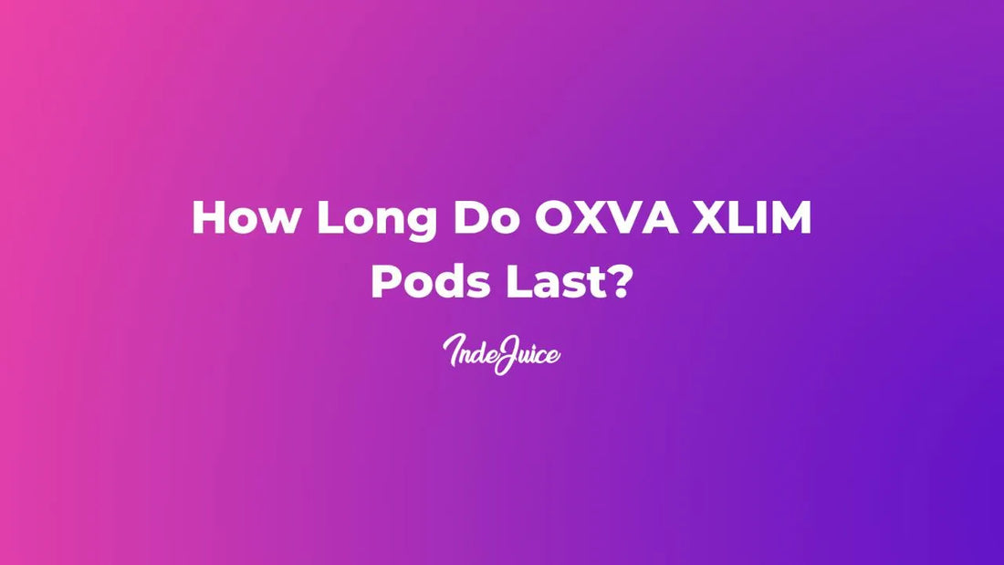 How Long Do OXVA XLIM Pods Last?