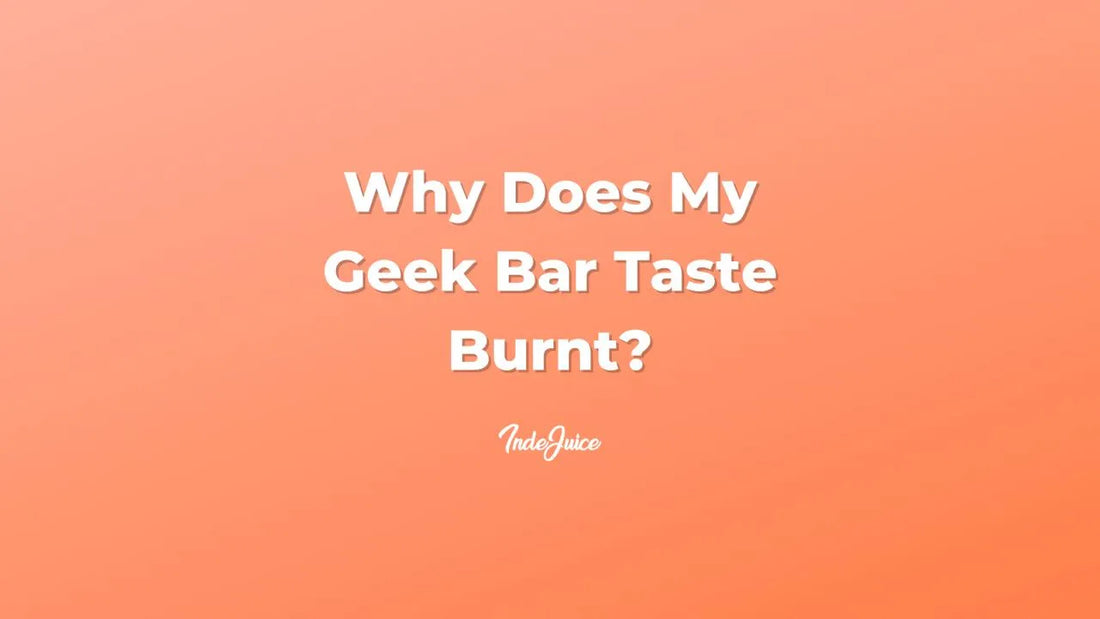 Why Does My Geek Bar Taste Burnt?